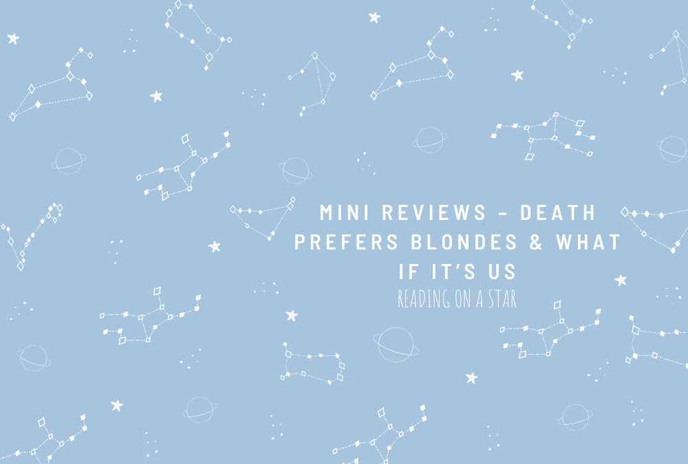 Mini Reviews – Death Prefers Blondes & What If It’s Us☾