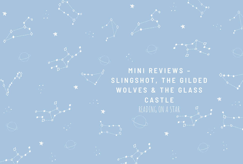 Mini Reviews – Slingshot, The Gilded Wolves & The Glass&nbsp;Castle❤︎