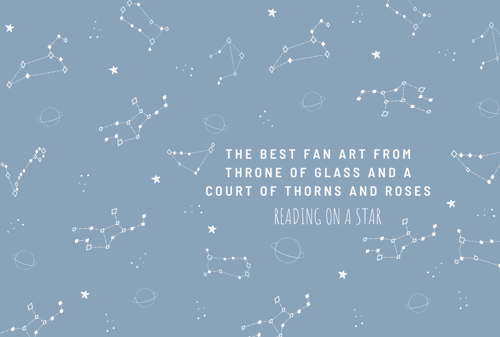 The best Fan Art from Throne of Glass and A Court of Thorns and&nbsp;Roses⚘