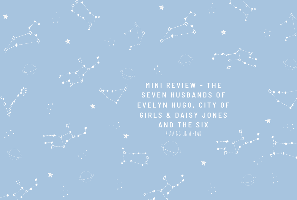 Mini Review – The Seven Husbands of Evelyn Hugo, City of Girls & Daisy Jones and the&nbsp;Six